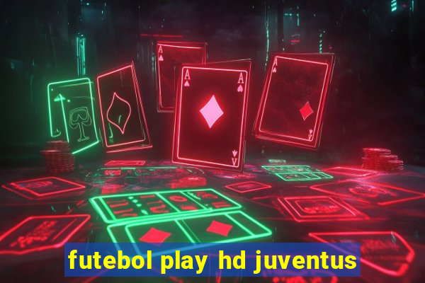 futebol play hd juventus